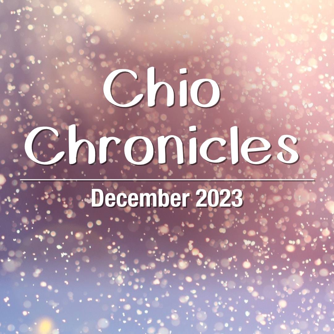 Chio Chronicles – December 2023 Edition